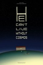 He Can't Live Without Cosmos