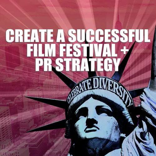 How To Create A Successful Film Festival & PR Strategy
