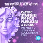 Friday Feb 23, 2:15 PM-3:30 PM - Casting Strategies for Indie Filmmakers & Actors