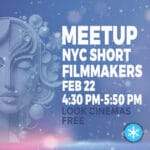 Thursday Feb 22, 4:30 PM-5:50 PM - NYC Short Filmmakers Meetup