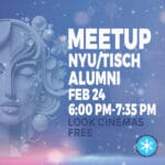 Saturday Feb 24, 6:00 PM-7:35 PM - NYU/Tisch Alumni Meetup