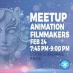Saturday Feb 24, 7:45 PM-9:00 PM - Animation Filmmakers Meetup