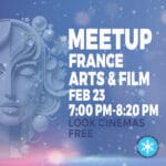 Friday Feb 23, 7:00 PM-8:20 PM - France Arts & Film Meetup