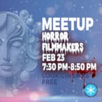 Friday Feb 23, 7:30 PM-8:50 PM - Horror Filmmakers Meetup