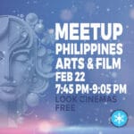 Thursday Feb 22, 7:45 PM-9:05 PM - Philippines Arts & Filmmakers Meetup