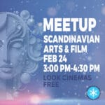 Saturday Feb 24, 3:00 PM-4:30 PM - Scandinavian Arts & Film Meetup